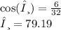 \cos(θ)  =  \frac{6}{32}  \\ θ = 79.19