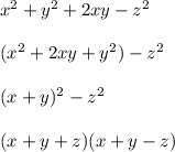 x^2 + y^2 + 2xy - z^2\\\\(x^2 + 2xy + y^2) - z^2\\\\(x+y)^2 - z^2\\\\(x+y+z)(x+y-z)\\\\