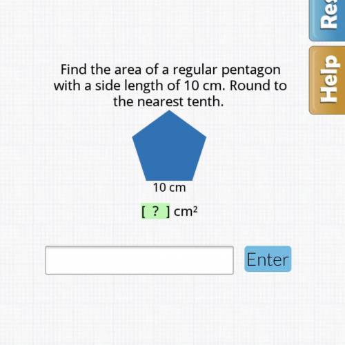 Find the area of a regular pentagon

with a side length of 10 cm. Round to
the nearest tenth.
10 c