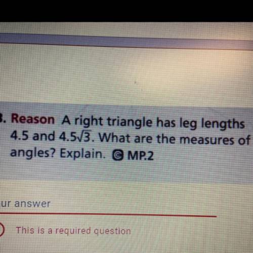 3. Reason A right triangle has leg lengths

4.5 and 4.5\|13. What are the measures of the
angles?