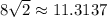8\sqrt{2} \approx 11.3137