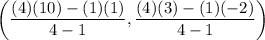 \displaystyle  \left(  \frac{(4) (10) - (1)(1) }{4 - 1} ,  \frac{(4)(3)- (1) ( - 2)}{4 - 1}\right)