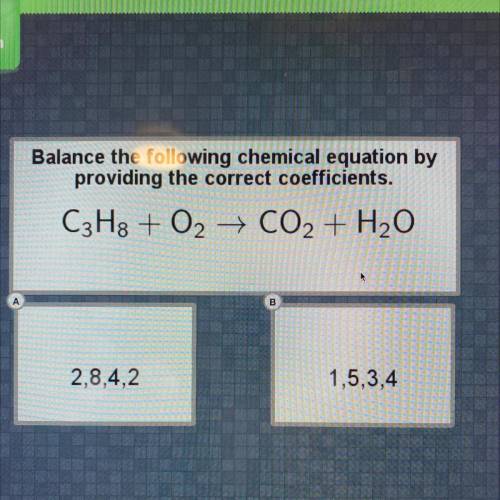 Balance the following chemical equation by

providing the correct coefficients.
C3H8 + O2 + CO2 +