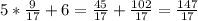 5*\frac{9}{17} +6=\frac{45}{17} +\frac{102}{17} =\frac{147}{17}