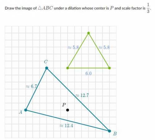 Draw the image of ABC under a dilation whose center is P and scale factor is 1/3