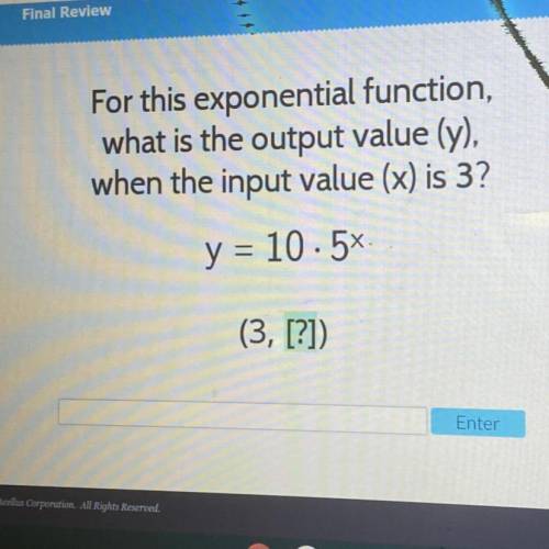 For this exponential function,

what is the output value (y),
when the input value (x) is 3?
y = 1