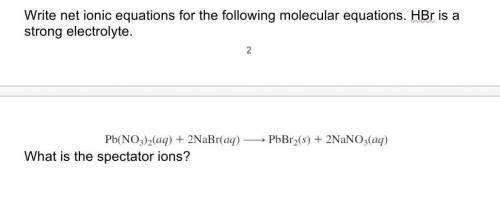 Write net ionic equations for the following molecular equations. HBr is a strong electrolyte. Pb(NO