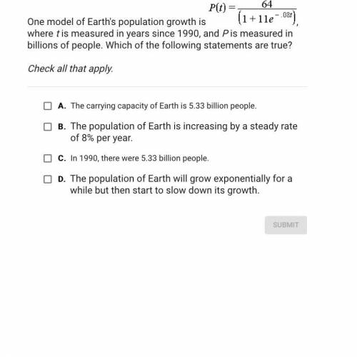 One model of Earth's population growth is P(t)= 64/(1+11e^0.8t)

where t is
measured in years sinc