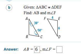 Given: ABC congruent to DEF.
Find: AB and m>F