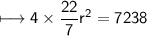 \\ \sf\longmapsto 4\times \dfrac{22}{7}r^2=7238
