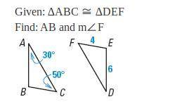 Find the specified lengths and measures. Given: ΔABC≅ΔDEF Find: AB and m∠F