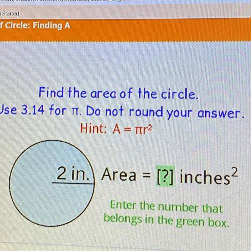 Find the area of the circle.

Use 3.14 for u. Do not round your answer.
Hint: A = Ter2
2 in.) Area