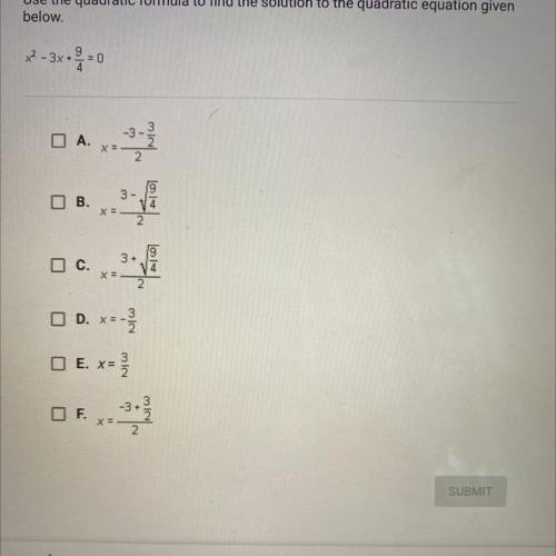 Use the quadratic formula to find the solution to the quadratic equation given

below.
x2-3x+
3x +
