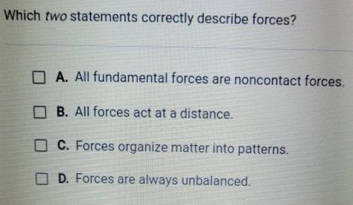 Which two statements correctly describes forces?​