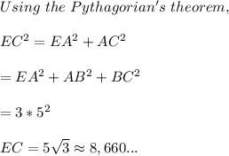 Using\ the\ Pythagorian's\ theorem,\\\\EC^2=EA^2+AC^2\\\\=EA^2+AB^2+BC^2\\\\=3*5^2\\\\EC=5\sqrt{3} \approx{8,660...}