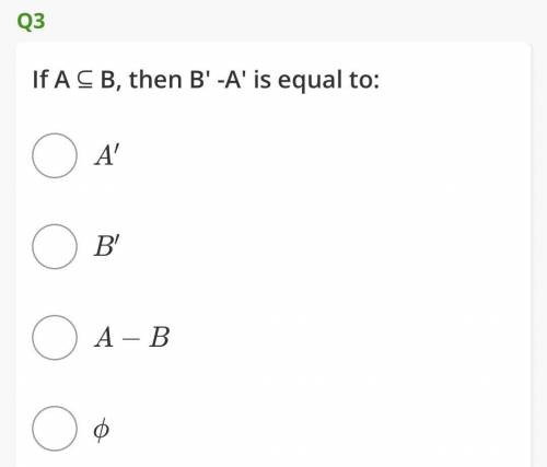 If A is a subset and equal to B then B'-A' is equal to​