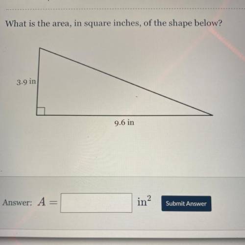 What is the area in square inches of the shape below. 3.9 in. 9.6 in. HELP QUICK