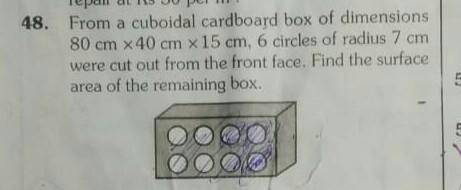 From a cuboidal cardboard box of dimensions 80cm×40cm×15cm,6 circles of radius 7 cm were cut from t
