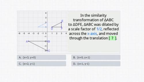 In the similarity transformation ABC of to DFE, ABC was dilated by a scale factor of 1/2, reflected