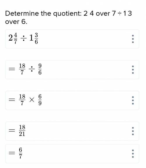 Determine the quotient: 2 4 over 7 ÷ 1 3 over 6.