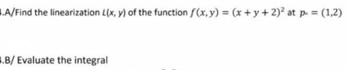 Q4.A/Find the linearization L(x, y) of the function f(x, y) = (x +y + 2)² at p = (1,2)