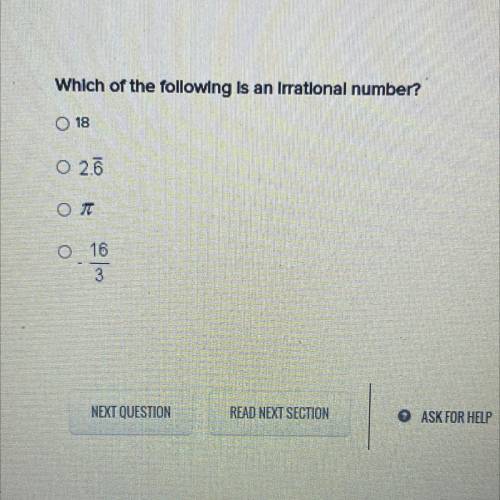 Which of the following is an irrational number 
o 18
o 2.6
o π
o -16/3