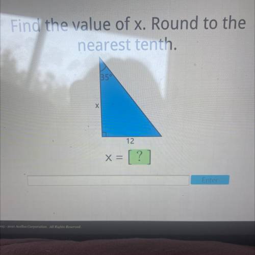 Find the value of x. Round to the
nearest tenth.
35
Х
12
x = [ ? ]