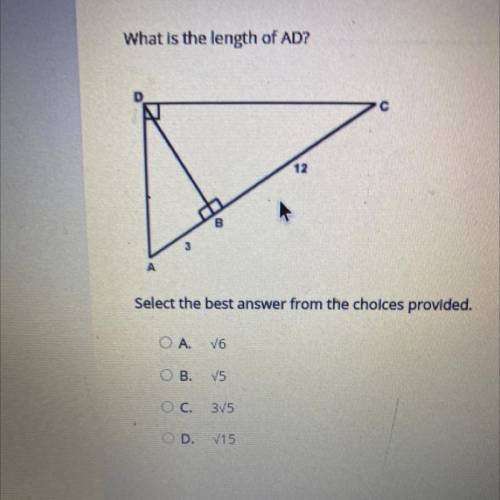 What is the length of AD?

12
Select the best answer from the choices provided.
AV6
B.v5
C.3V5
D.V
