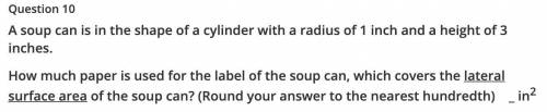 A soup can is in the shape of a cylinder with a radius of 1 inch and a height of 3 inches.

How mu