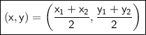 \boxed{\sf (x,y)=\left(\dfrac{x_1+x_2}{2},\dfrac{y_1+y_2}{2}\right)}