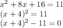 x^{2} +8x+16 = 11\\(x+4)^2 = 11\\(x+4)^2 - 11 =0