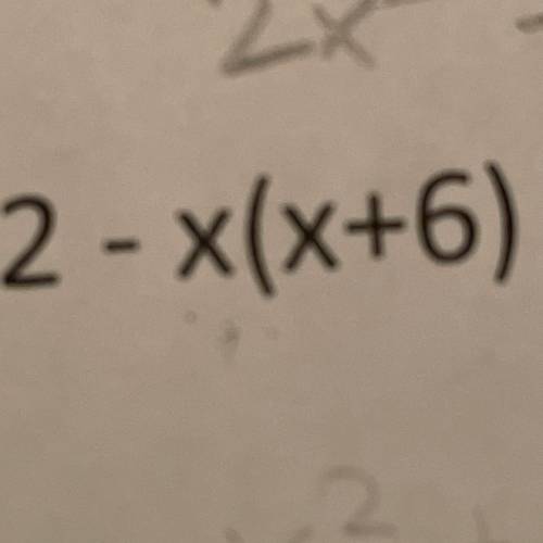 I need help on this problem expand 2-x(x+6) 
(This is distributive property)
