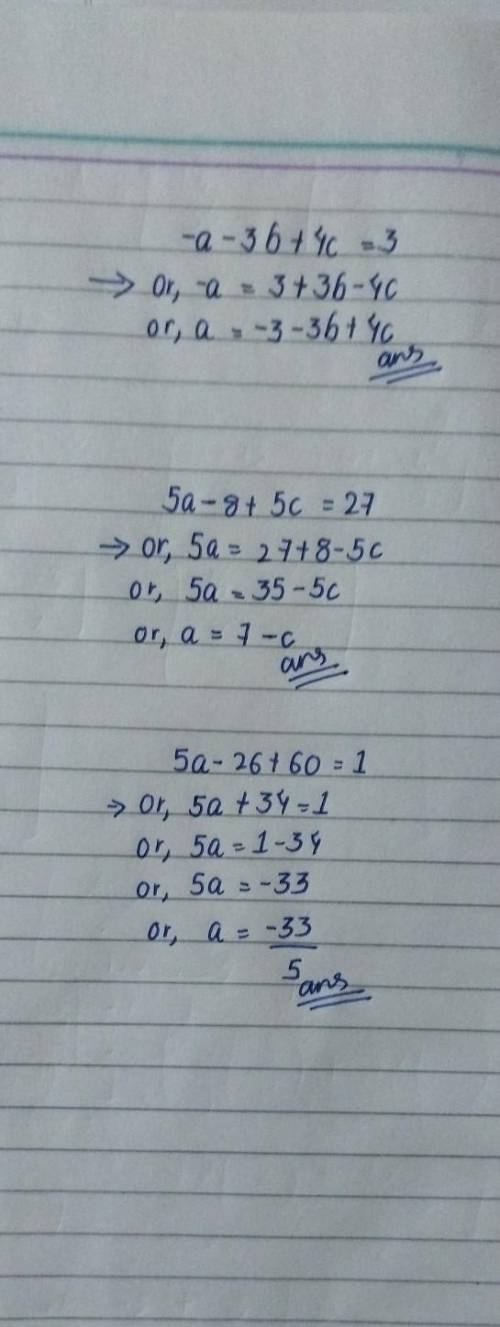 What is the solution to this system of equations?

-a - 3b + 4c = 3
5a – 8 + 5c = 27
5a – 26 + 60 =