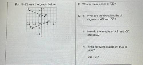 11. What is the midpoint of CD?

12. a. What are the exact lengths of
segments AB and CD?
b. How d