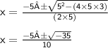 { \sf{x =  \frac{ - 5± \sqrt{ {5}^{2} - (4 \times 5 \times 3) } }{(2 \times 5)} }} \\  \\ { \sf{x =  \frac{ - 5± \sqrt{ - 35} }{10} }}