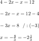 4-2x-x=12\\\\-2x-x=12-4\\\\-3x=8 \ \ /:(-3)\\\\x=-\frac{8}{3}=-2\frac{1}{3}