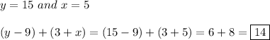 y=15 \ and \ x=5\\\\(y-9)+(3+x)=(15-9)+(3+5)=6+8=\boxed{14}