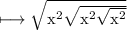 \\ \rm\longmapsto \sqrt{x^2\sqrt{x^2\sqrt{x^2}}}