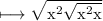 \\ \rm\longmapsto \sqrt{x^2\sqrt{x^2x}}