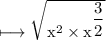\\ \rm\longmapsto \sqrt{x^2\times x^{\dfrac{3}{2}}}