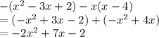- (x^{2}  - 3x + 2) - x(x - 4) \\   =  ( - x^{2}   +  3x  -  2)  + (  - x ^{2}  + 4x) \\  =  - 2 {x}^{2}  + 7x - 2