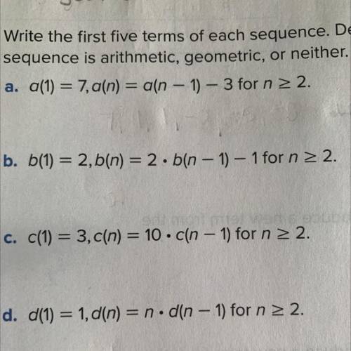 Write the first five terms of each sequence. determine whether each sequence is arithmetic geometri
