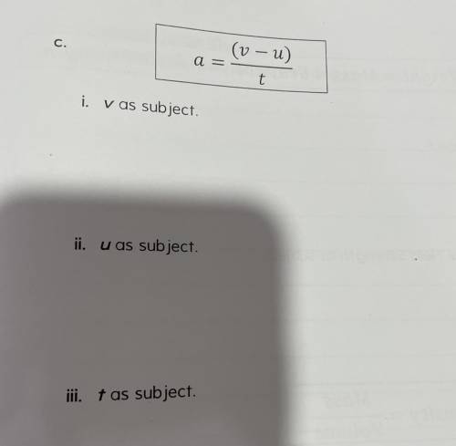 A=(v – u)/t
i. V as subject
ii. U as subject
iii. T as subject