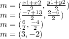 m = (\frac{x1 + x2}{2}, \frac{y1 + y2}{2})\\m = (\frac{-7 + 13}{2}, \frac{2-6}{2})\\m = (\frac{6}{2}, \frac{-4}{2})\\m = (3, -2)