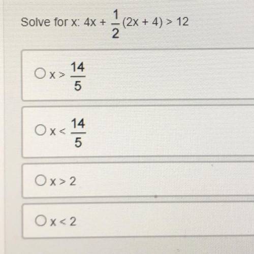 Solve for x: 4x + 1/2 (2x + 4) > 12 
( 9th grade Algebra 1)