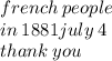 french \: people \\ in \: 1881july \: 4 \\ thank \: you