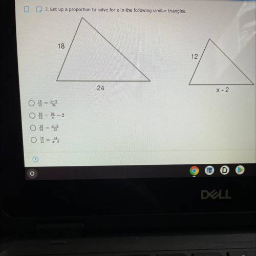 0

2. Set up a proportion to solve for x in the following similar triangles.
18
12
24
X - 2
O=
○ =