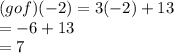 (gof)( - 2) = 3( - 2) + 13 \\  =  - 6 + 13 \\  = 7