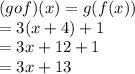 (gof)(x) = g(f(x)) \\  = 3(x + 4) + 1 \\  = 3x + 12 + 1 \\  = 3x + 13