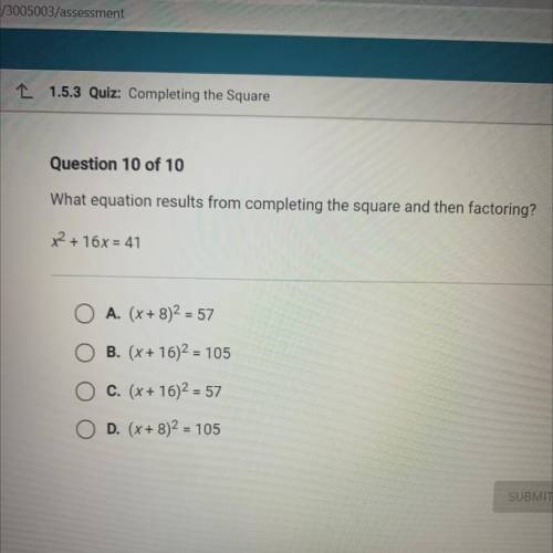 What equation results from completing the square and then factoring?
x2 + 16x = 41